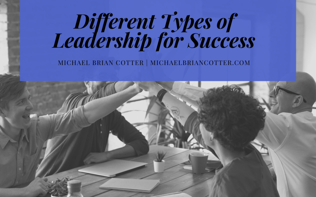 Michael Brian Cotter Different Types Of Leadership For Success