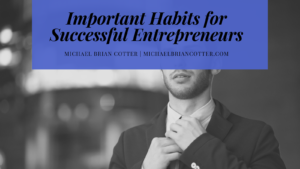 Michael Brian Cotter Important Habits For Successful Entrepreneurs