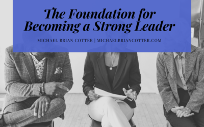 The Foundation for Becoming a Strong Leader