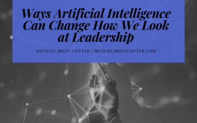 Ways Artificial Intelligence Can Change How We Look at Leadership
